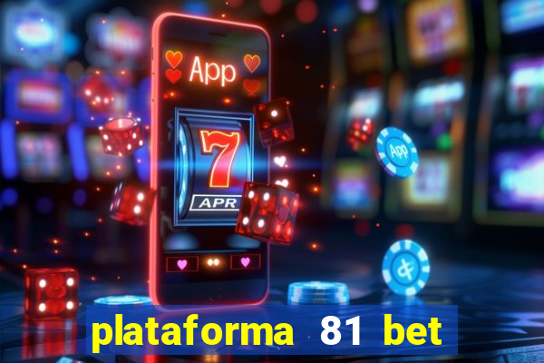 plataforma 81 bet é confiável